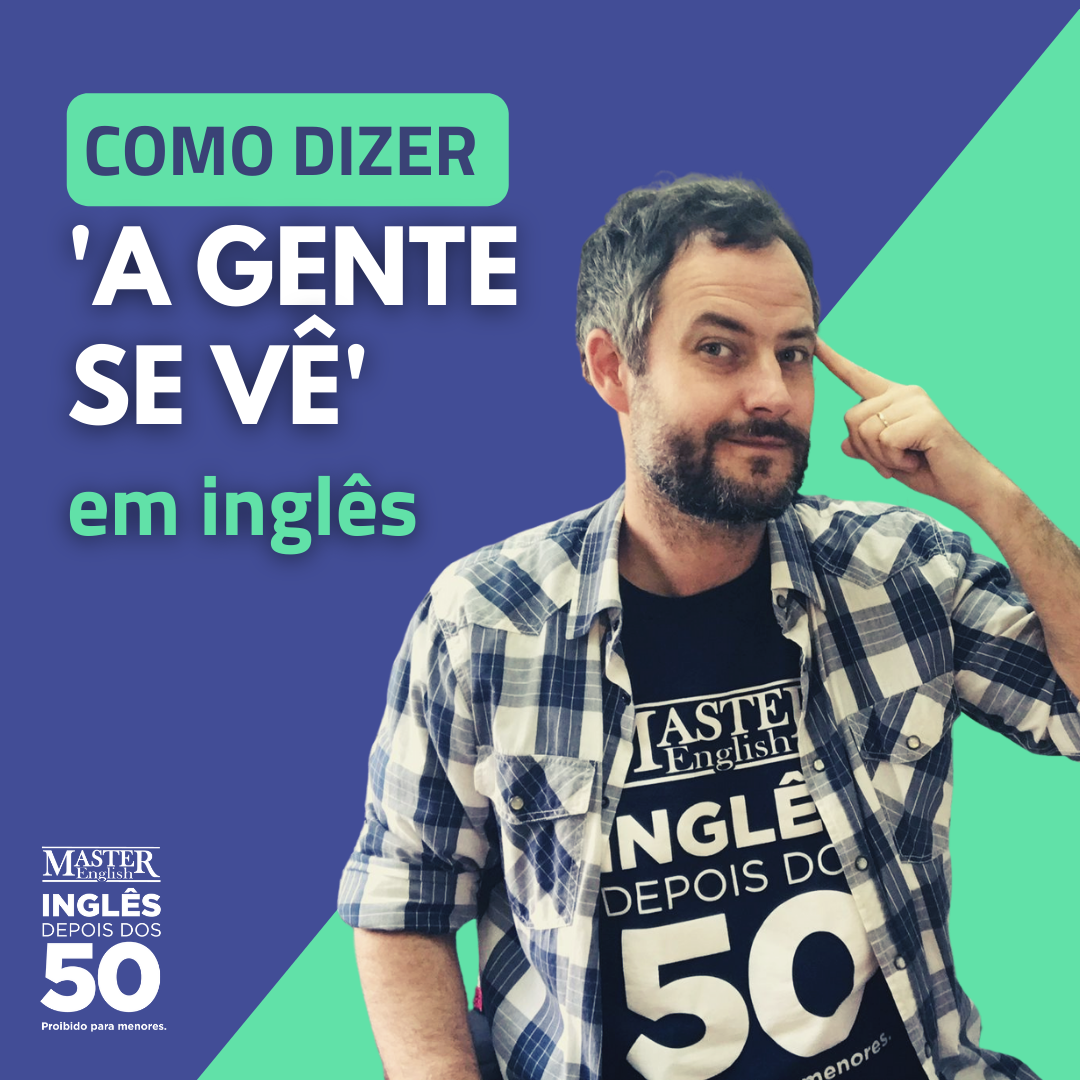 COMO DIZER 'A GENTE SE VÊ' EM INGLÊS?