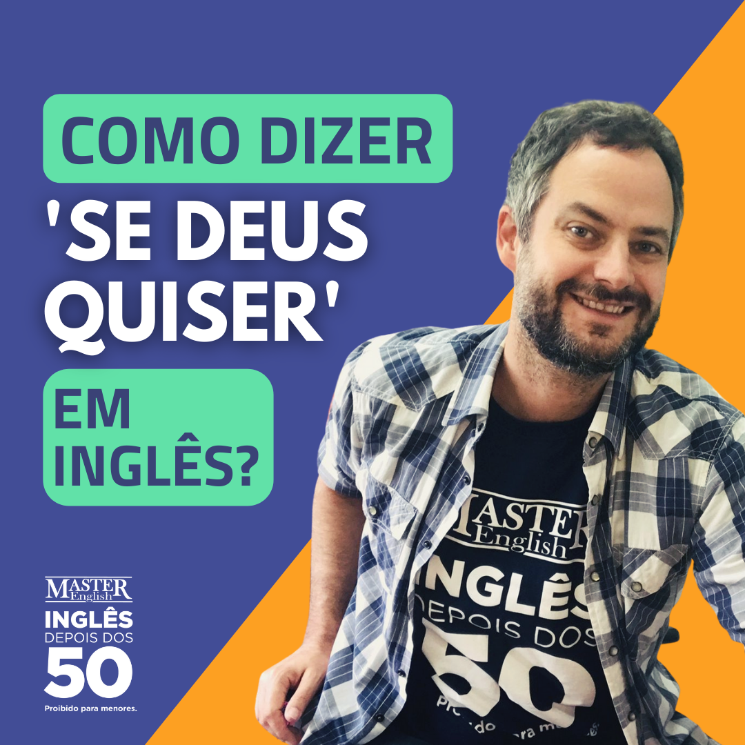 COMO DIZER 'SE DEUS QUISER' EM INGLÊS? 